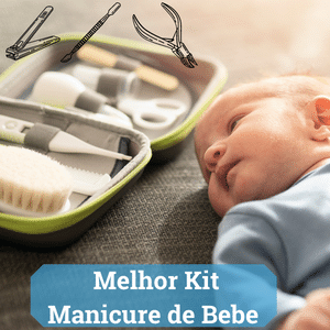 Melhor Kit Manicure de Bebe 
