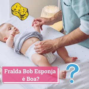 Fralda Bob Esponja é Boa