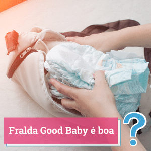 fralda good baby é boa