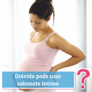 gravida pode usar sabonete intimo