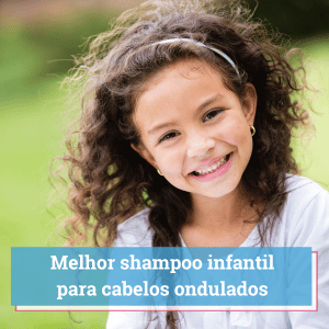 melhor shampoo infantil para cabelos ondulados